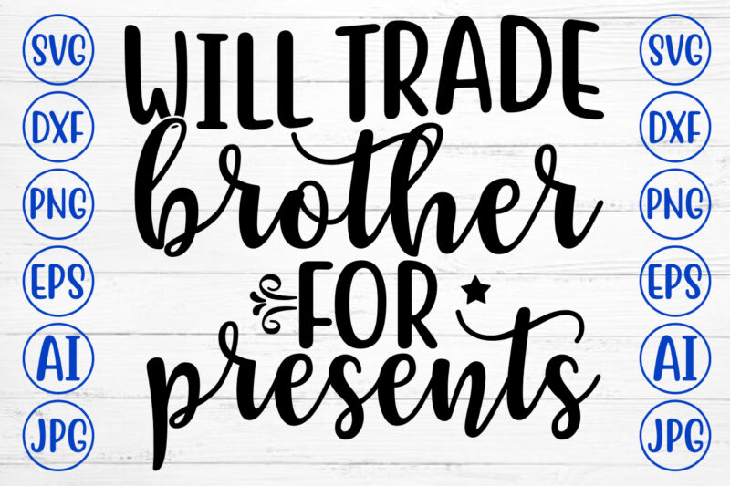 WILL TRADE BROTHER FOR PRESENTS SVG Cut File