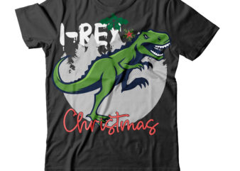 i Rex Christrmas T-Shirt Design ,i Rex Christrmas SVG Cut File , Christmas SVG Mega Bundle , 220 Christmas Design , Christmas svg bundle , 20 christmas t-shirt design ,