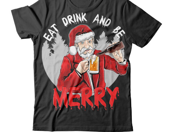 Eat drink and be merry t-shirt design ,eat drink and be merry svg cut file , christmas svg mega bundle , 220 christmas design , christmas svg bundle , 20