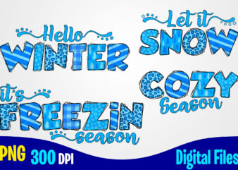 Hello Winter png, Cozy Season png, It’s Freezin Season png, Let It Snow png, Textured, Leopard, Snowflakes, Winter Season sublimation design