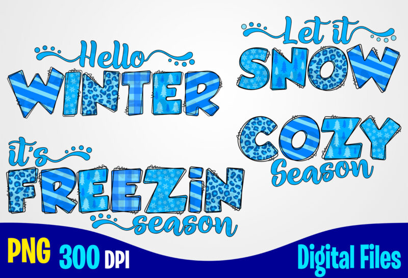 Hello Winter png, Cozy Season png, It’s Freezin Season png, Let It Snow png, Textured, Snowflakes, Winter Season sublimation design