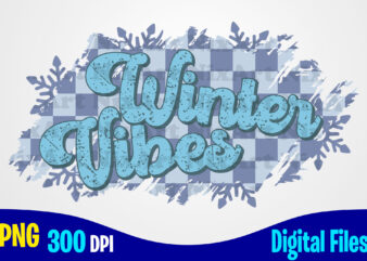 Winter Vibes png, Distressed, Checkered, Retro, Snowflakes, Winter Season sublimation design