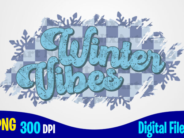 Winter vibes png, distressed, checkered, retro, snowflakes, winter season sublimation design