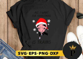 all i want for christmas is trains SVG, Merry christmas SVG, Xmas SVG Digital Download t shirt vector