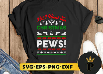 all i want for christmas pews SVG, Merry christmas SVG, Xmas SVG Digital Download t shirt vector