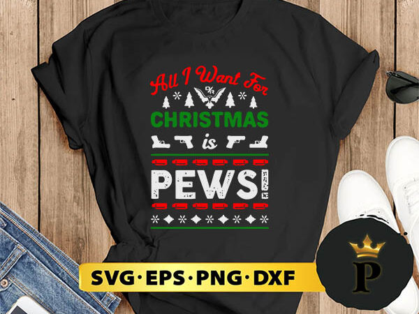 All i want for christmas pews svg, merry christmas svg, xmas svg digital download t shirt vector