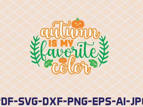 Autumn is my favorite color t shirt vector