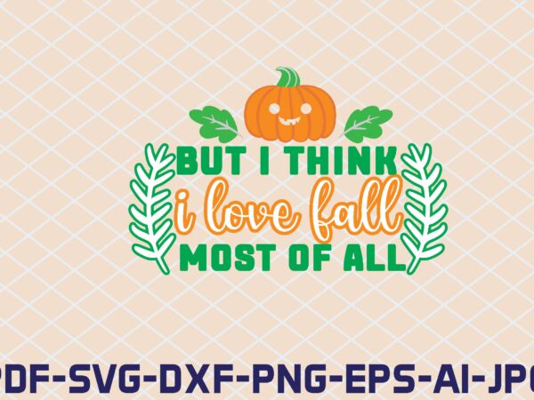But i think i love fall most of all t shirt template