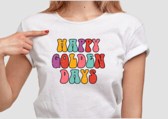 HAPPY GOLDEN DAYS T SHIRT DESIGN