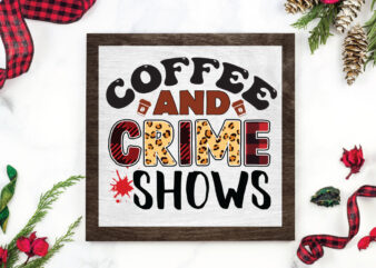 coffee & crime shows Sublimation t shirt vector file