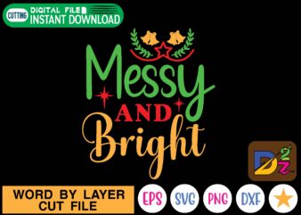 Messy and Bright christmas, funny, mama bear, lets go brandon, birthday, merry christmas, svg, mom, science, cheerleader, science its like magic but real, christmas svg, love, dad, mah jong, holiday, t shirt designs for sale