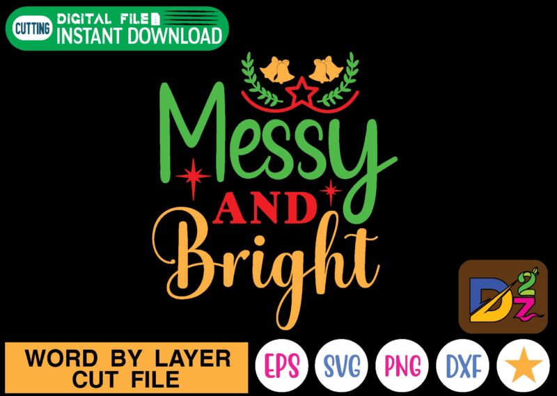 Messy and Bright christmas, funny, mama bear, lets go brandon, birthday, merry christmas, svg, mom, science, cheerleader, science its like magic but real, christmas svg, love, dad, mah jong, holiday,