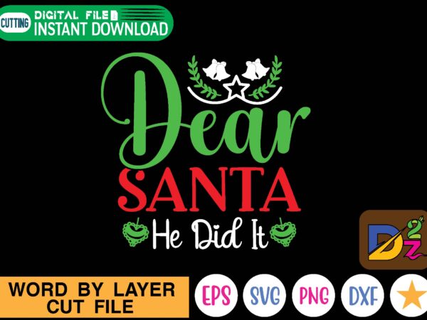 Dear santa he did it t shirt vector illustration christmas, christmas svg, merry christmas svg, christmas svg, nurse, merry christmas, funny christmas, funny christmas svg, holiday, svg files for cricut,