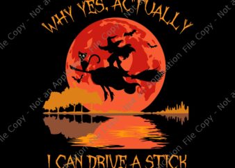 Yes Actually I Can Drive A Stick Halloween 2022 Svg, Halloween 2022 Svg, Witch Halloween Svg, Witch Svg