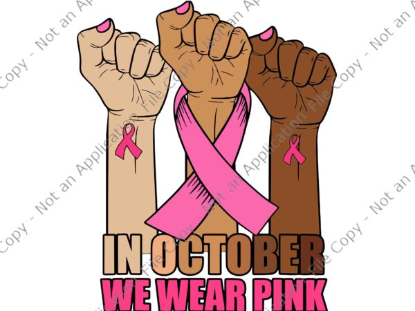 In october we wear pink hand raise breast cancer awareness svg, in october we wear pink hand svg, hand ribbon svg, hand breast cancer awareness svg t shirt design for sale