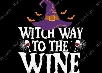 Witch Way To The Wine Svg, Halloween Witch Wine Svg, Witch Halloween Svg, Wine Svg t shirt design for sale