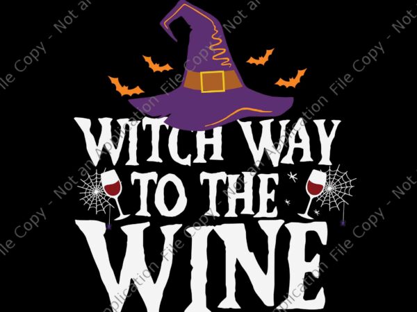 Witch way to the wine svg, halloween witch wine svg, witch halloween svg, wine svg t shirt design for sale