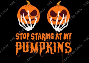 Stop Staring At My Pumpkins Svg, Pumpkin Halloween Svg, Funny Hand Skeleton Halloween Svg, Halloween Svg t shirt template vector