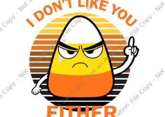 I Don’t Like You Either Candy Svg, Funny Candy Corn Halloween Svg, Candy Corn Halloween Svg, Halloween Svg