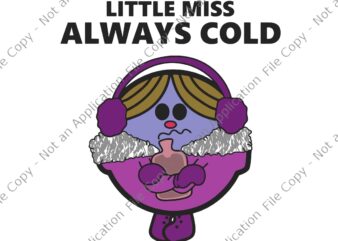 Little Miss Always Cold Funny Apparel Svg, Little Miss Svg, Funny Little Miss Always Svg t shirt vector graphic