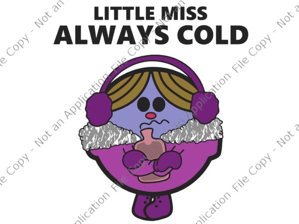 Little miss always cold funny apparel svg, little miss svg, funny little miss always svg t shirt vector graphic