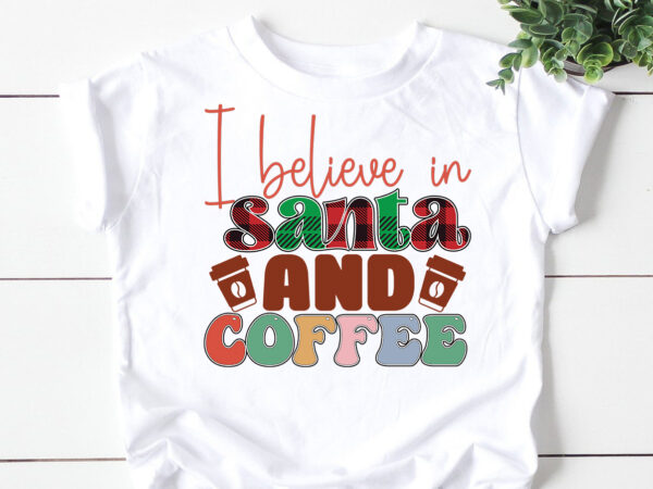 I believe in santa and coffee t shirt design for sale