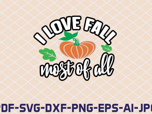 i love fall most of all t shirt design for sale