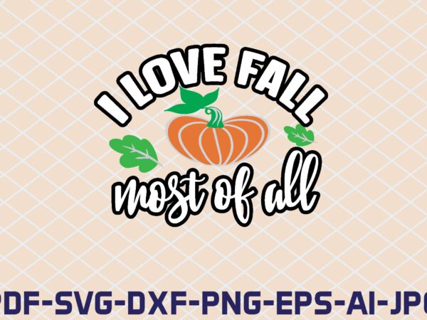 I love fall most of all t shirt design for sale