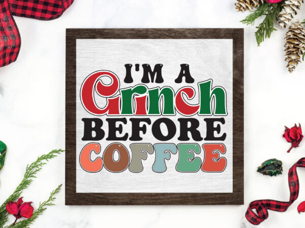 I’m a grinch before coffee t shirt design for sale