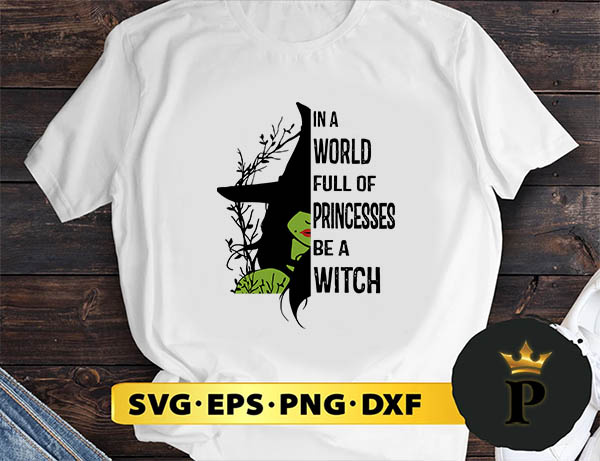 in a world full of princesses be a witch svg, halloween silhouette svg, halloween svg, witch svg, halloween ghost svg, halloween clipart, pumpkin svg files, halloween svg png graphics