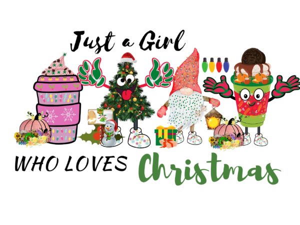 Just a girl who loves christmas sublimation png t-shirt design