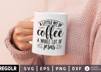 A little bit of coffee a whole lot of jesus SVG