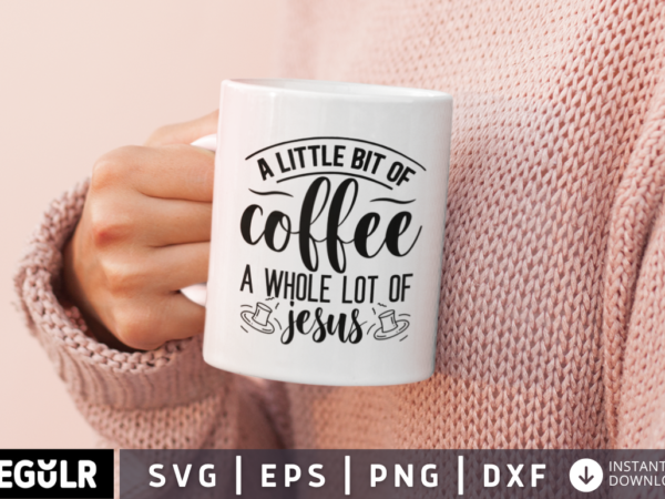 A little bit of coffee a whole lot of jesus svg t shirt vector