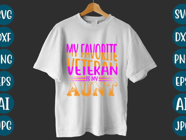 My favorite veteran is my aunt t-shirt design