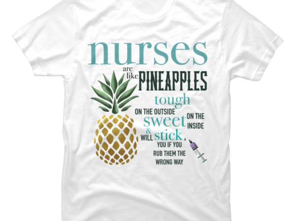nurses are like pineapples - Buy t-shirt designs