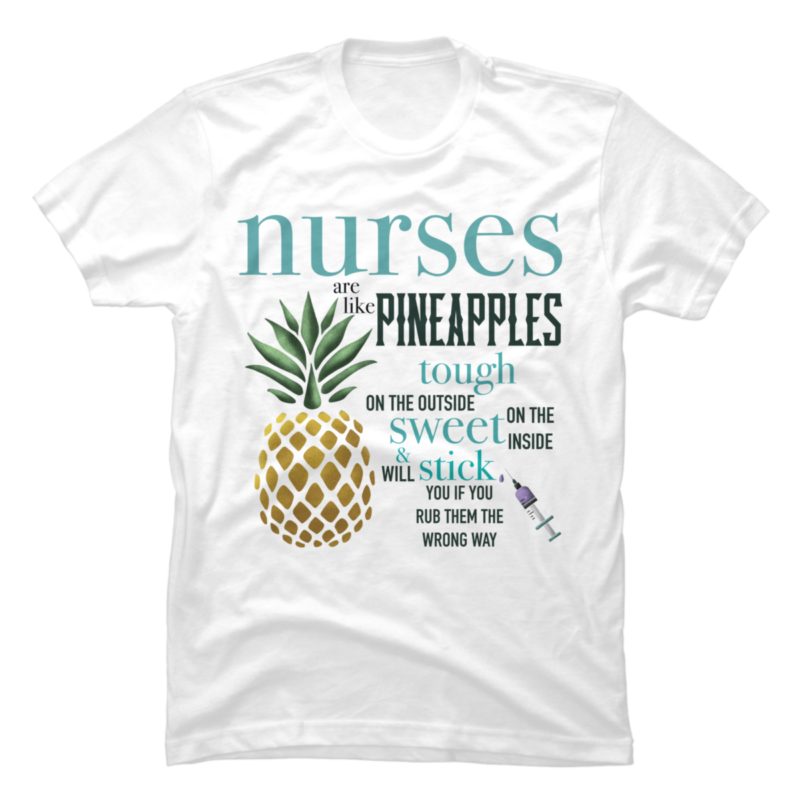 nurses are like pineapples - Buy t-shirt designs