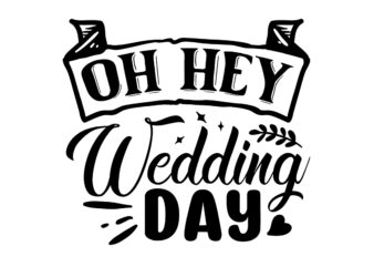 oh hey Wedding Day SVG t shirt design online