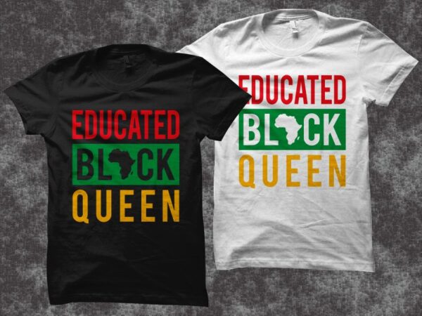 Educated black queen t shirt design – juneteenth svg – black history month t shirt design – freedom day t shirt design – african american t shirt design – black