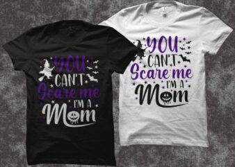You can’t scare me i’m a mom svg, funny typography for Halloween t shirt design, Funny saying for Halloween svg, Funny saying for Halloween svg, Mom svg, Mom t shirt