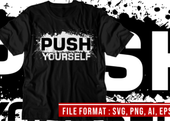 Push Yourself, Gym T shirt Designs, Fitness T shirt Design, Svg, Png, EPs, Ai