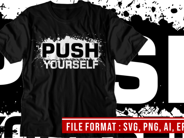 Push yourself, gym t shirt designs, fitness t shirt design, svg, png, eps, ai