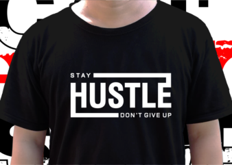 Stay Hustle, T shirt Design Graphic Vector, Svg, Eps, Png, Ai
