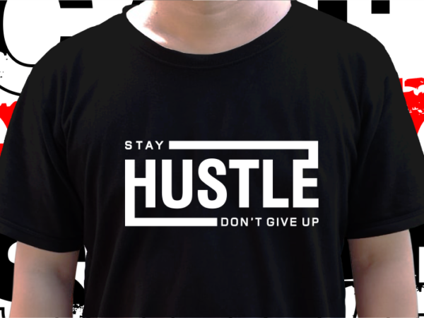 Stay hustle, t shirt design graphic vector, svg, eps, png, ai