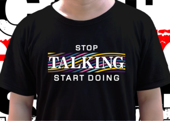 Stop Talking Start Doing, T shirt Design Graphic Vector, Svg, Eps, Png, Ai