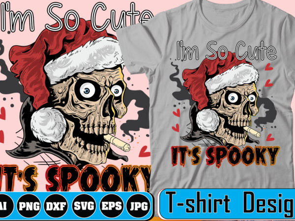 I’m so cute it’s spooky,halloween svg, fall svg, autumn svg, ghost svg, witch svg, pumpkin svg, quotes, cut file cricut, silhouette,spooky svg, halloween shirt svg, spooky shirt svg, spooky vibes t shirt design for sale I’m so cute it’s spooky,halloween svg, fall svg, autumn svg, ghost svg, witch svg, pumpkin svg, quotes, cut file cricut, silhouette,spooky svg, halloween shirt svg, spooky shirt svg, spooky vibes t shirt design for sale