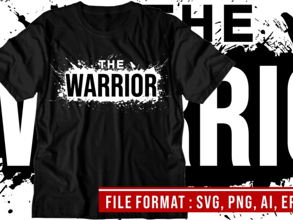 The warrior, gym t shirt designs, fitness t shirt design, svg, png, eps, ai