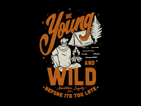 Be young and wild t shirt template