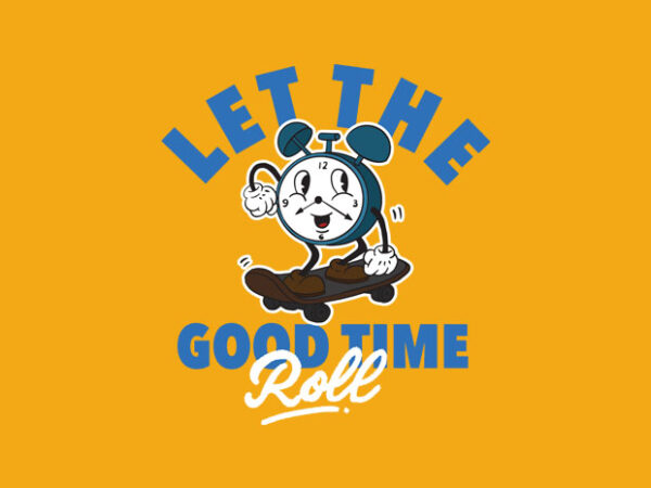 Let the good time roll t shirt vector graphic