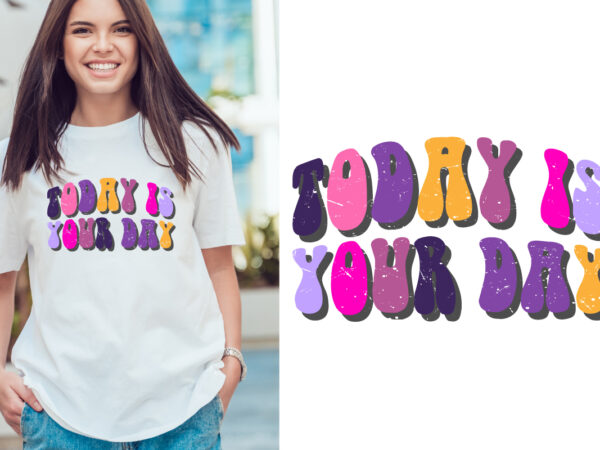 Today is your day groovy vintage, typography t shirt print design graphic illustration vector. daisy ornament flower design. card, label, poster, sticker,