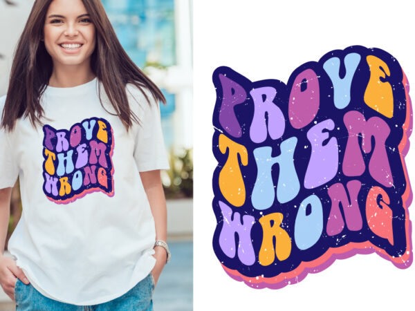 Provy them wrong retro groovy style typography t shirt design vector